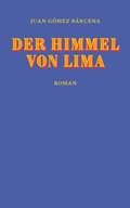 Juan Gómez Bárcena: "Der Himmel von Lima" (Verlag Secession)