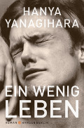 Hanya Yanagihara: "Ein wenig Leben" (Roman Hanser)