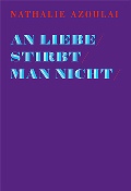 Nathalie Azoulai: "An Liebe stirbt man nicht" (Verlag Secession)