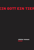 Jérôme Ferrari:"Ein Gott ein Tier"
