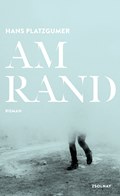 "Am Rand" Hans Platzgumer (Verlag Zsolnay)