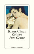 Klaus Cäsar Zehrer: "Das Genie" (Diogenes Verlag)